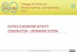 FLIPPED CLASSROOM ACTIVITY CONSTRUCTOR OPERARING …IDP in Educational Technology, IIT Bombay 2 This activity constructor document is aimed at assisting teachers in designing Flipped