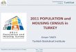 2011 POPULATION and HOUSING CENSUS in TURKEY · 2019-04-30 · Population and Housing Census in Turkey TurkStat Izmir – Turkey 13 May 2012 Turkish Statistical Institute Turkey in