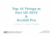 Top 10 Things at Esri UC 2015 ArcGIS Pro - WordPress.com · Esri UC Top 10 10 –Time To Embrace Web GIS The Web has changed how we practice and apply GIS tools & capabilities. This