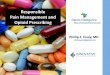 Responsible Pain Management and Opioid Prescribing https ... · other than heroin was cited for the ER treatment: 2004 2011 885,348 299,498 2016 1.27 million ... pain relief therefore