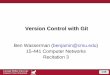 Version Control with Git./prs/15-441-F13/lectures/r03-version-control.pdf · Version Control with Git Ben Wasserman (benjamin@cmu.edu) 15-441 Computer Networks Recitation 3 . Carnegie