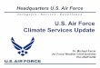 U.S. Air Force Climate Services Update - CPAESS...I n t e g r i t y -S e r v i c e -E x c e l le n c e Climate-Related Impact Examples to DoD Infrastructure n2019 Midwest Flooding: