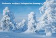 Finland’s National Adaptation Strategy An integral part of ... · Framework of Finland’s National Strategy for Adaptation to Climate Change sessment of the effect of possible