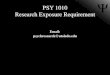 PSY 1010 Research Exposure RequirementPsychology Research •Most introductory science (e.g., biology, chemistry, etc.) courses have a research/ lab component •In PSY 1010, you will