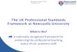 The UK Professional Standards Framework at Newcastle University · 2015-10-09 · The UK Professional Standards Framework at Newcastle University What is this? A nationally recognised