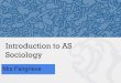Introduction to AS Sociology - WordPress.com · AS Sociology Taster 2016 . So why did I ask you to do that? Because groups of people are the foundations of society, and sociology