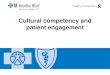 Cultural competency and patient engagement · relation to your level of cultural competency and awareness. 12. Building cultural engagement with your patients is a process 13 Awareness