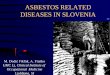 ASBESTOS RELATED DISEASES IN SLOVENIAmk.balkanoshconference.org/images/dokumenti/publications/...Date of hire, date of diagnosis and quantity of asbestos used by fibre type and by