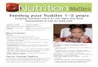 Feeding your Toddler 1–2 years · hunger and fullness cues – do not force feed, restrict food or trick your child to eat. Feeding your Toddler 1–2 years ... Here are some tips