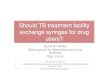 Should TB treatment facility exchange syringes for drug · 4,6 3,4 3,6 1,7 2,3 1,4 0,5 1,3 0 0,5 1 1,5 2 2,5 3 3,5 4 4,5 5 2000 2001 2002 2003 2004 2005 2006 2007 Year % 1 0 0 0 1