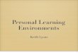 Personal Learning Environments - Clyde Street Personal Learning Environments Keith Lyons 1. Personalised