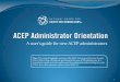 A user’s guide for new ACEP administrators · approval. Below are some common mistakes: • Abbreviating or changing the approval statement shown in Policy Section J.4 (a). •