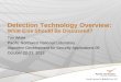 Detection Technology Overview - Northeastern …...Metal Detectors Eddy current induced in metals Anomaly (metal) Alarm (1-2D field pert.) COTS Automated X-ray transmission imaging