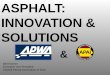 ASPHALT: INNOVATION & SOLUTIONSiowa.apwa.net/Content/Chapters/iowa.apwa.net/file...INNOVATION & SOLUTIONS Bill Rosener Executive Vice President Asphalt Paving Association of Iowa &