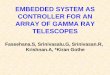 EMBEDDED SYSTEM AS CONTROLLER FOR AN ARRAY OF … · Faseehana.S, Srinivasalu.G, Srinivasan.R, Krishnan.A, *Kiran Gothe EMBEDDED SYSTEM AS CONTROLLER FOR AN ARRAY OF GAMMA RAY TELESCOPES