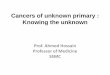 Cancers of unknown primary : Knowing the unknownbsmedicine.org/congress/2017/Prof._Ahmed_Hossain.pdf · Cancers of unknown primary : Knowing the unknown Prof. Ahmed Hossain Professor