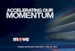 ACCELERATING OUR MOMENTUMfilecache.investorroom.com/mr5ir_move/217/download/Acceleratin… · or delays in Move’s ability to innovate or deliver new products, product launches that