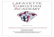 LAFAYETTE CHRISTIAN ACADEMY · LAFAYETTE CHRISTIAN ACADEMY . HANDBOOK (PreK-12) “Academic Excellence from a Christian Perspective” 220 Portland Avenue . Lafayette, LA 70507 (337)