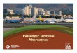 Passenger Terminal Alternatives...Sep 28, 2017  · Improve intuitive wayfinding through terminal building Improve passenger flow & experience through Security Screening Check Point
