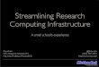 Streamlining Research Computing Infrastructure · Streamlining Research Computing Infrastructure!! A small school’s experience Gowtham! HPC Research Scientist, ITS! Adj. Asst. Professor,