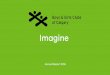 Imagine - Boys & Girls Clubs of Calgary | Boys & Girls ...€¦ · and families. The camp experience is life changing for kids. It’s where they learn valuable skills and gain life