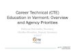 Career Technical (CTE) Education in Vermont: …...2017/01/13  · Career Technical (CTE) Education in Vermont: Overview and Agency Priorities Rebecca Holcombe, Secretary Heather Bouchey,