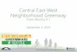 Central East-West Neighborhood Greenway · Spring 2015 Final design 2015 or 2016 Implementation 2016 or 2017 Evaluate and Encouragement/Education Campaign . Questions and input •Where