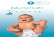 Baby Hip Health - STEPS Charity · 4 Steps Baby Hip Health - A guide to hip development – The Parents’ Guide DDH means the ball and socket do not fit snuggly together: there are