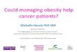 Could managing obesity help cancer patients?d3hip0cp28w2tg.cloudfront.net/uploads/2016-12/... · Cancer - mortality (obese versus normal weight) Endometrial cancer Arem & Irwin 2013
