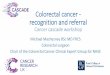 Colorectal cancer - recognition and referral...2015/06/23  · Colorectal cancer - recognition and referral Cancer cascade workshop Michael Machesney BSc MD FRCS Colorectal surgeon
