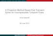 A Projection Method Based Fast Transient Solver for ... · A Projection Method Based Fast Transient Solver for Incompressible Turbulent Flows Chris Sideroff ... based on projection