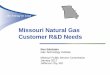 Missouri Natural Gas Customer R&D Needs...2015. 2020. Missouri Residential Gas Consumption (MMBtu) 7 ... Market development and training critical, new construction likely first significant