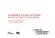MAPPING VICTORIA’S CULTURE MARKET JULIAN CLEMENTS & …€¦ · AUDIENCE ATLAS VICTORIA:! MAPPING VICTORIA’S CULTURE MARKET! ... A further 1.8 million people are members of an