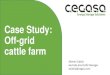 Energy Storage Solutions Case Study: Off-grid cattle farm · 2019-06-19 · cattle farm Energy Storage Solutions Alberto Tubella Australia Asia Pacific Manager atubella@cegasa.com