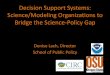 Decision Support Systems: Science/Modeling Organizations ... · Decision Support Systems: Science/Modeling Organizations to Bridge the Science-Policy Gap Denise Lach, Director School