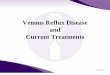 Venous Reflux Disease and Current Treatments...Venous Reflux Disease 1. Vein valves become damaged or diseased, resulting in vein valve failure 2. Reflux or backward flow in the veins
