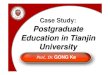 Case Study: Postgraduate Education in Tianjin University...Case Study: Postgraduate Education in Tianjin University Prof., Dr.GONG Ke. Tianjin UniversityTianjin University. Tianjin