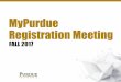 MyPurdue Registration Meeting - Purdue Polytechnic Institute · 2017-03-03 · ABOUT myPurdueREGISTRATION •You will be registering for your classes through myPurdue.The Fall 2017
