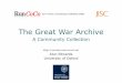 The Great War Archive - University of Oxfordprojects.oucs.ox.ac.uk/runcoco/downloads/2010_01_AE... · 2013-10-04 · Alun Edwards University of Oxford ... by a key expert in the field