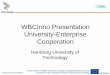WBCInno Presentation University-Enterprise Cooperation · submission (e.g. review of financial part, and seminars on funding schemes) –TuTech forwards requests to the fitting institute