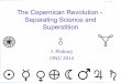 The Copernican Revolution - Separating Science and …j-pinkney/AST1051/PROT1051...Galileo (1564-1642) •He supports Copernicus, Kepler •1609 - uses telescope for astronomical observations