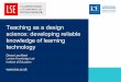 Teaching as a design science: developing reliable ... · A ‘pedagogical patterns collector’ for capturing and articulating good pedagogy A’ learning design support tool’ for