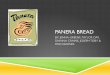 PANERA BREAD - jennagreene.weebly.com · Panera Bread started off under ownership of Au Bon Pain Co., Inc. in 1981 ! In 1993 they purchased the Saint Louis Bread Company and by 1999