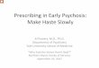 Prescribing in Early Psychosis: Make Haste Slowly · 9/22/2017  · Systemic lupus erythematosus Rheumatic fever Paraneoplastic syndrome . Myasthenia gravis . Infections . Viral encephalitis