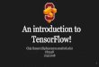 TensorFlow! An introduction tovedio.leiphone.com/5b32eff053cd7.pdf · 2018-06-27 · TensorFlow integrates seamlessly with NumPy tf.int32 == np.int32 # ⇒ True Can pass numpy types