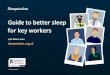 Guide to better sleep for key workers€¦ · better night’s sleep. Simple distraction techniques include: All of these techniques are forms of thought blocking and you can read