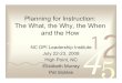Planning for Instruction: The What, the Why, the …math.ncwiseowl.org/UserFiles/Servers/Server_4507209/File...Planning for Instruction: The What, the Why, the When and the How NC