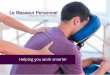 Helping you work smarter - Le Masseur Personnel - Massage Bar … · 2018-02-19 · CHAIR MASSAGE Formally known as seated acupressure, we utilize chairs that allow for a secure,