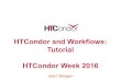 HTCondor and Workflows: Tutorial HTCondor Week 2016 5 Workflows â€“ launch and forget Automates tasks