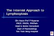 The Internist Approach to Lymphocytosis Approach to Lymphocytosis No anaemia Significant Anaemia Lymphocytes > 20,000 Lymphocytes < 20,000 Leucoerythroblastic picture No early